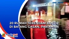 20 Rumah Terendam Banjir...