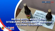 Ribuan Botol Miras Ilegal...