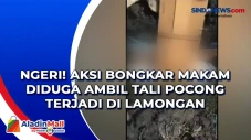 Ngeri! Aksi Bongkar...
