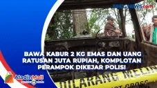 Bawa Kabur 2 Kg Emas...