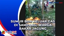 Sumur Bor Keluar Gas...