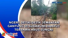 Ngeri, Detik-detik Jembatan...