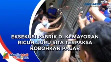 Eksekusi Pabrik di Kemayoran...