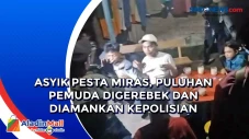 Asyik Pesta Miras, Puluhan...