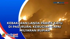 Kebakaran Landa Pabrik...