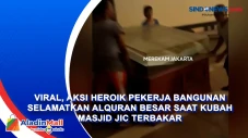 Viral, Aksi Heroik Pekerja...