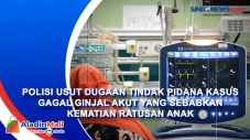 Polisi Usut Dugaan Tindak...