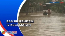 Banjir Rendam 12 Kecamatan...