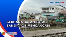 Waspada Banjir Rob Dampak...