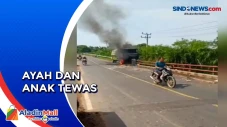 Ayah dan Anaknya Tewas...
