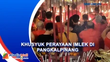 Perayaan Imlek di Pangkalpinang...