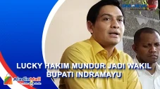 Lucky Hakim Mundur dari...