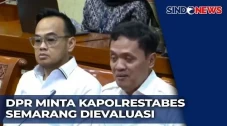 DPR Marah, Minta Kapolrestabes...