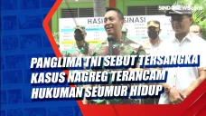 Panglima TNI Sebut Tersangka...