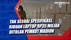 Tak Sesuai Spesifikasi,...