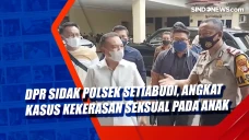 DPR Sidak Polsek Setiabudi,...