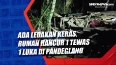 Ada Ledakan Keras, Rumah...
