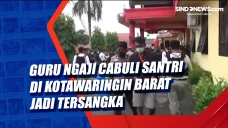 Guru Ngaji Cabuli Santri...