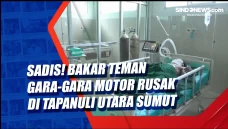 Sadis! Bakar Teman Gara-Gara...