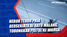 Heboh Teror Pria Bersenjata...