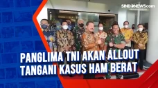 Panglima TNI Akan Allout...