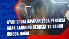 Ayah di Balikpapan Tega...