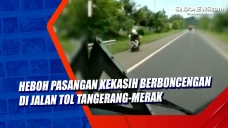 Heboh Pasangan Kekasih...