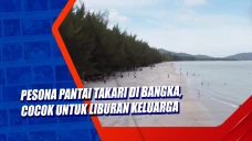 Pesona Pantai Takari...