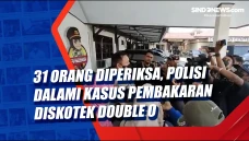 31 Orang Diperiksa,...