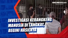 Investigasi Kerangkeng...