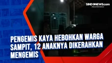 Pengemis Kaya Hebohkan...