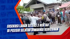 Eksekusi Lahan Seluas...