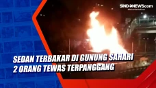 Sedan Terbakar di Gunung...
