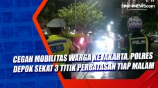 Cegah Mobilitas Warga...
