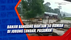 Banjir Bandang Hantam...