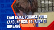 Ayah Bejat, Perkosa...
