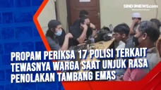 Propam Periksa 17 Polisi...