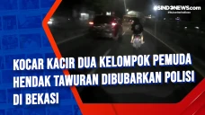 Kocar Kacir Dua Kelompok...