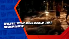 Sungai Deli Meluap,...