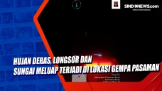 Hujan Deras, Longsor...