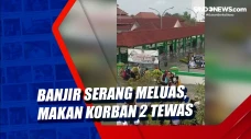 Banjir Serang Meluas,...