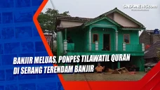 Banjir Meluas, Ponpes...