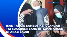 Isak Tangis Sambut Kepulangan...