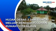 Hujan Deras 2 Jam, Sungai...
