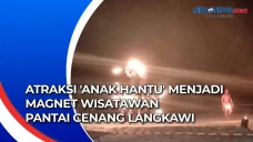 Atraksi Anak Hantu Menjadi...