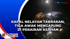 Kapal Nelayan Tabrakan,...