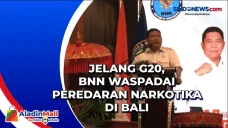 Jelang G20, BNN Waspadai...