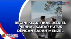 Begini Klarifikasi Azriel...