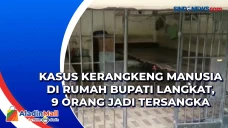 Kasus Kerangkeng Manusia...