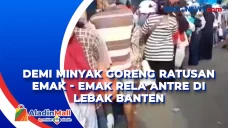 Demi Minyak Goreng Ratusan...